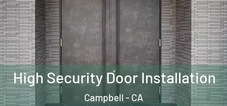 High Security Door Installation Campbell - CA
